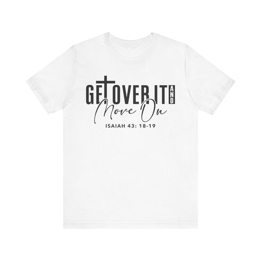 Get Over It and Move On Unisex Jersey Short Sleeve Tee