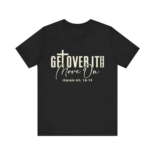 Get Over It and Move On Unisex Jersey Short Sleeve Tee