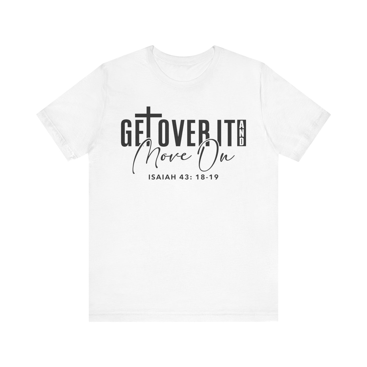 Get Over It and Move On Unisex Jersey Short Sleeve Tee