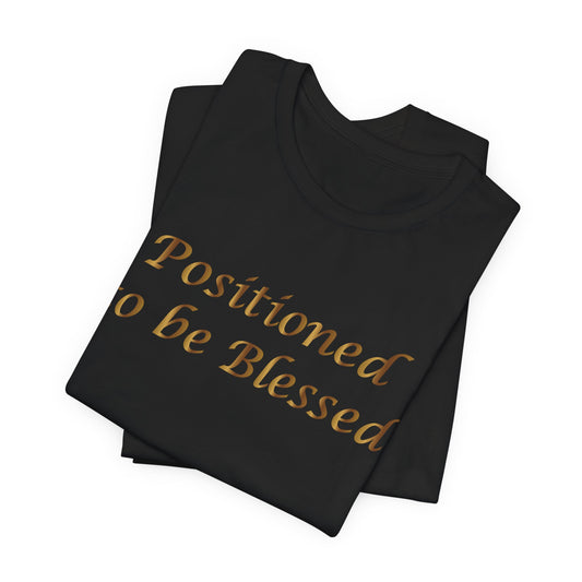 T-Shirt — "Positioned to be Blessed" Inspirational Graphic Tee
