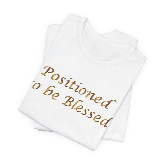 T-Shirt — "Positioned to be Blessed" Inspirational Graphic Tee