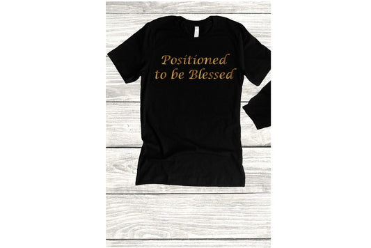 Positioned To Be Blessed Tee Shirt